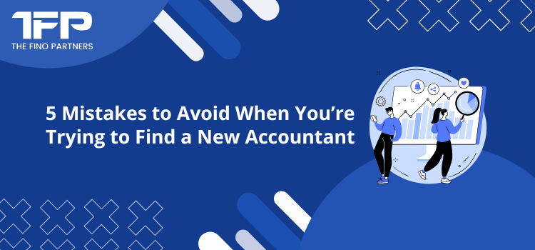 5 Mistakes to Avoid When You’re Trying to Find a New Accountant
